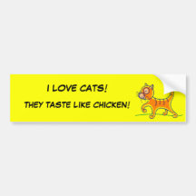 I LOVE CATS!, THEY TASTE LIKE CHICKEN! BUMPER STICKER