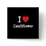 I love Cauliflower heart T-Shirt Pinback Button