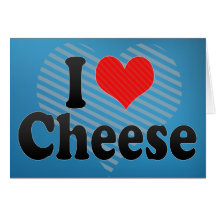 I Love Cheese Card