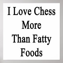 I Love Chess More Than Fatty Foods Poster