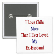 I Love Chile More Than I Ever Loved My Ex Husband. Pin