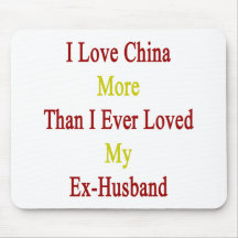 I Love China More Than I Ever Loved My Ex Husband. Mouse Pad