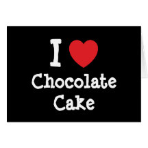 I love Chocolate Cake heart T-Shirt Greeting Cards