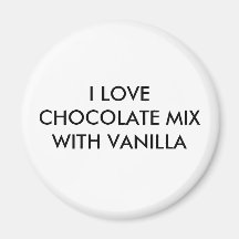 I LOVE CHOCOLATE MIX WITH VANILLA REFRIGERATOR MAGNET