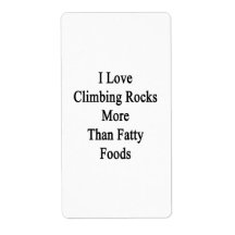 I Love Climbing Rocks More Than Fatty Foods Personalized Shipping Label
