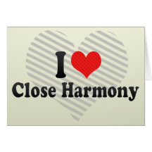 I Love Close Harmony Card