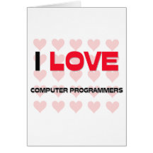 I LOVE COMPUTER PROGRAMMERS GREETING CARD