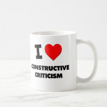 I love Constructive Criticism Coffee Mug
