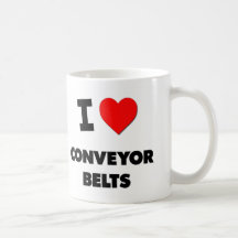 I love Conveyor Belts Coffee Mugs