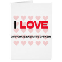 I LOVE CORPORATE EXECUTIVE OFFICERS GREETING CARDS