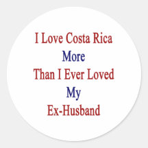 I Love Costa Rica More Than I Ever Loved My Ex Hus Round Sticker