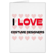 I LOVE COSTUME DESIGNERS GREETING CARD