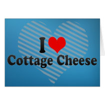 I Love Cottage Cheese Card