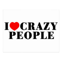 I Love Crazy People Post Card