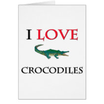 I Love Crocodiles Card