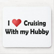 I Love Cruising... Hubby Mousepad