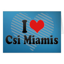 I Love Csi Miamis Cards