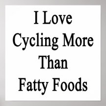 I Love Cycling More Than Fatty Foods Poster