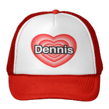 I love Dennis. I love you Dennis. Heart Hat