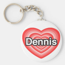 I love Dennis. I love you Dennis. Heart Key Chain