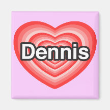 I love Dennis. I love you Dennis. Heart Fridge Magnet