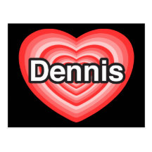 I love Dennis. I love you Dennis. Heart Postcards