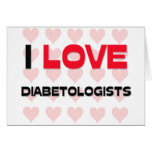 I LOVE DIABETOLOGISTS cards