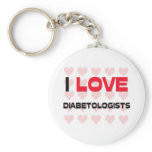 I LOVE DIABETOLOGISTS keychains
