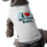 I love Dirt Track Racing Dog T-shirt