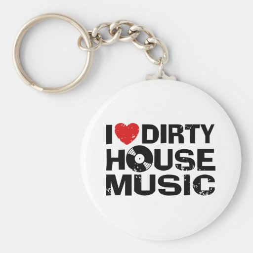 I Love Dirty House Music Key Chains