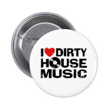 I Love Dirty House Music Pins