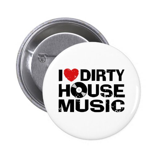 I Love Dirty House Music Pins