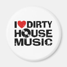 I Love Dirty House Music Refrigerator Magnets