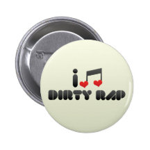 I Love Dirty Rap Buttons
