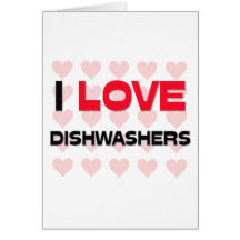I LOVE DISHWASHERS GREETING CARDS
