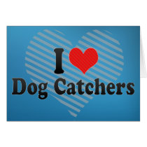 I Love Dog Catchers Greeting Card