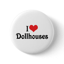 I Love Dollhouses Button