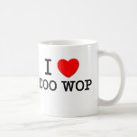 I Love Doo Wop Coffee Mugs