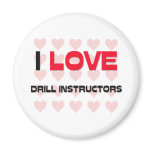 I LOVE DRILL INSTRUCTORS magnets