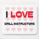 I LOVE DRILL INSTRUCTORS mousepads