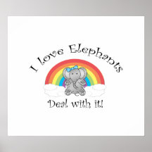 I love elephants deal with it! posters