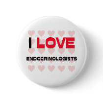 I LOVE ENDOCRINOLOGISTS PINBACK BUTTON