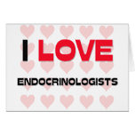 I LOVE ENDOCRINOLOGISTS cards