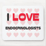 I LOVE ENDOCRINOLOGISTS mousepads