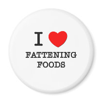 I Love Fattening Foods