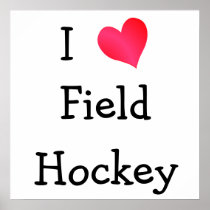 I Love Field Hockey Posters
