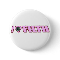 I LOVE FILTH Dub Dubstep Dirty Electro DJ Women's Pinback Button
