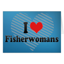 I Love Fisherwomans Card