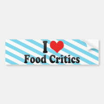 I Love Food Critics Bumper Sticker