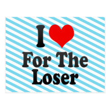 I love For The Loser Post Cards